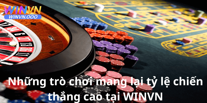 Những trò chơi mang lại tỷ lệ thắng cao tại casino winvn