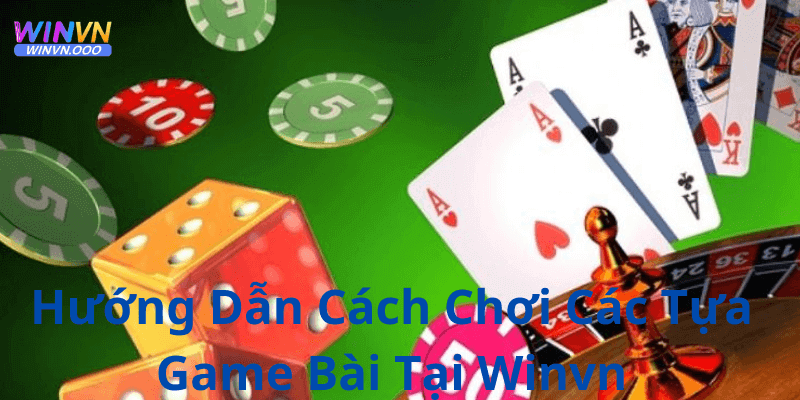 Giới thiệu các tựa game bài có mặt tại winvn