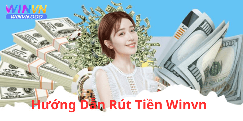 Hướng dẫn chi tiết các bước rút tiền tại winvn