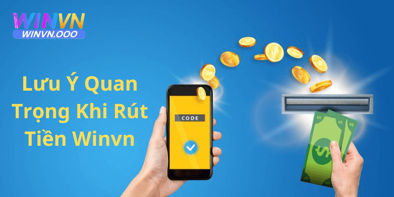 Những lưu ý quan trọng khi người chơi rút tiền tại winvn