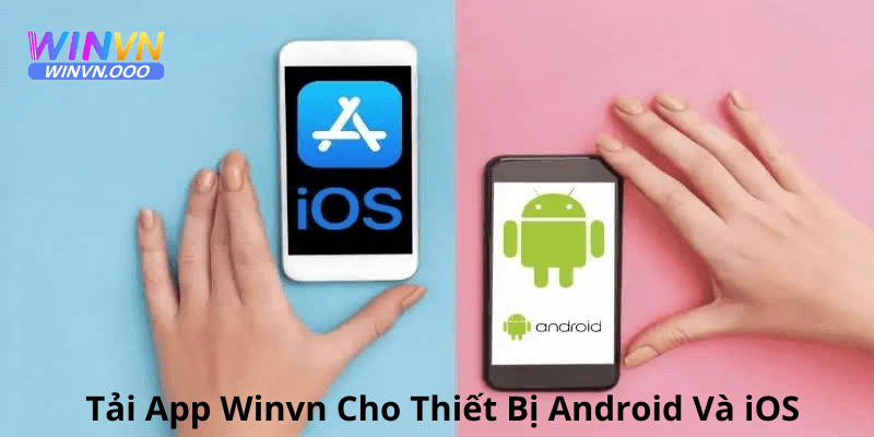 Hướng dẫn chi tiết cách tải app winvn cho thiệt bị Android và iOS