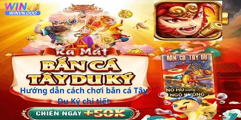 Hướng dẫn cách chơi bắn cá tây du ký