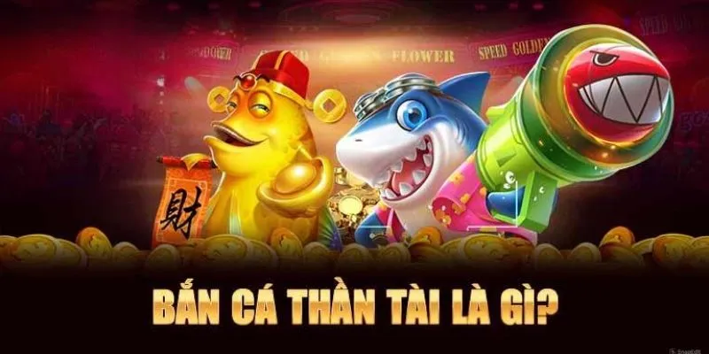 Bắn cá thần tài là gì?